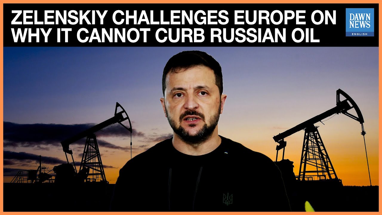 Zelenskiy Challenges Europe On Why It Cannot Curb Russian Oil | Dawn News English