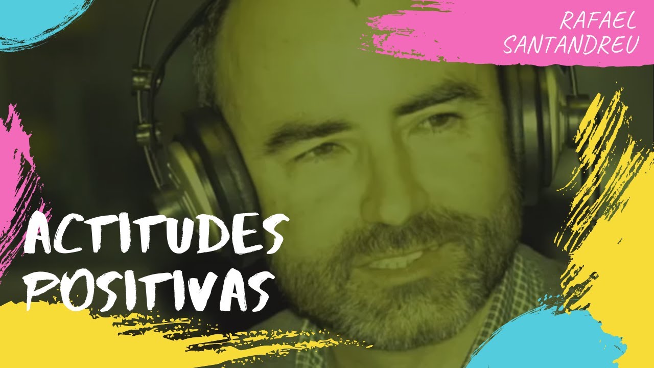 RAFAEL SANTANDREU: Actitudes positivas
