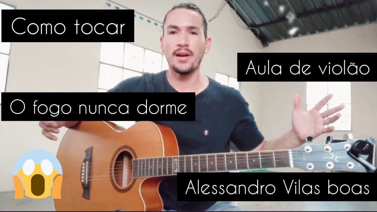 COMO TOCAR O FOGO NUNCA DORME | ALESSANDRO VILAS BOAS