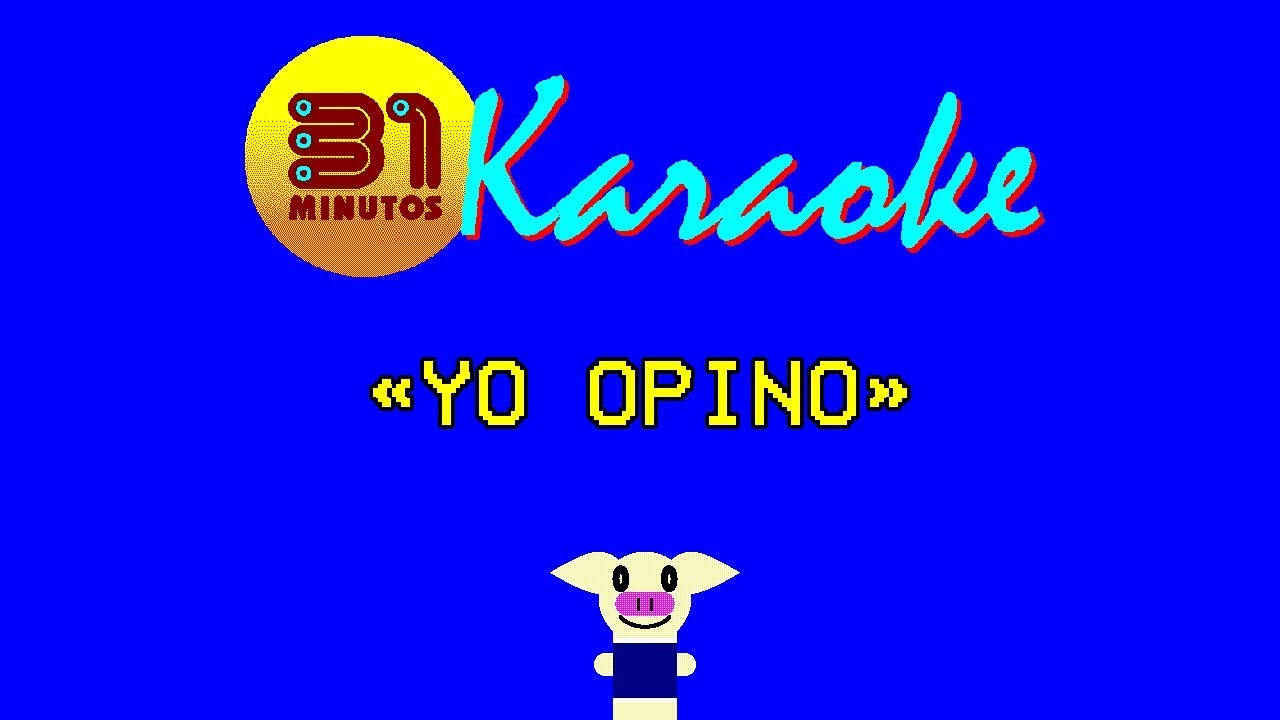 31 minutos - Karaoke - Yo opino