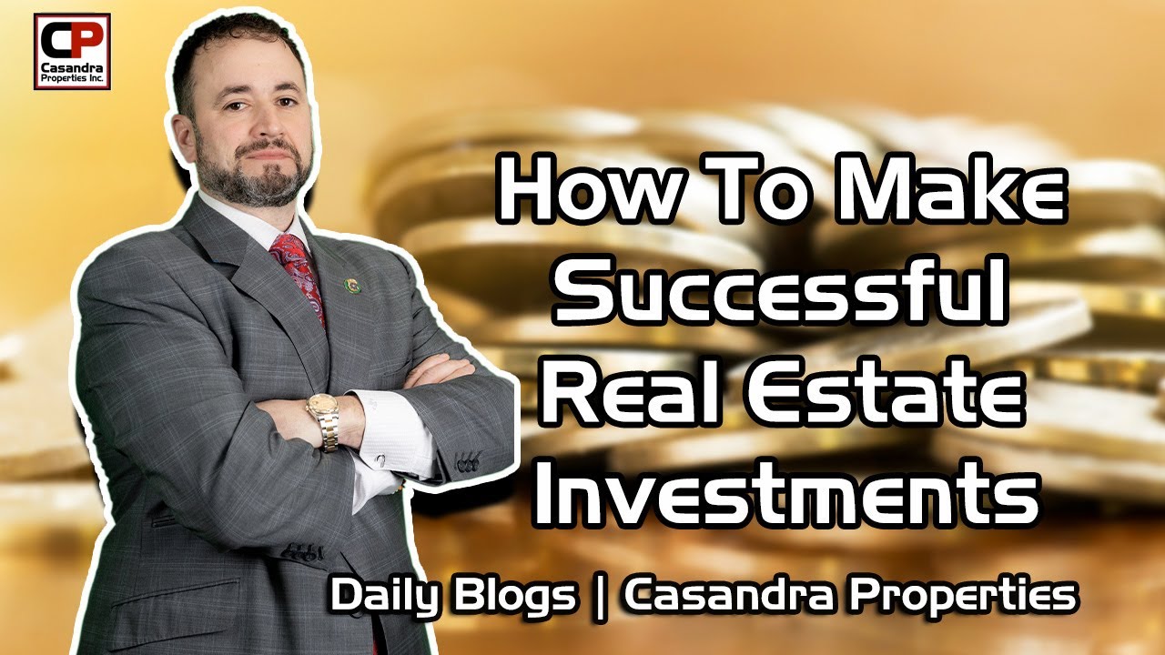 How To Make Successful Real Estate Investments | Casandra Properties