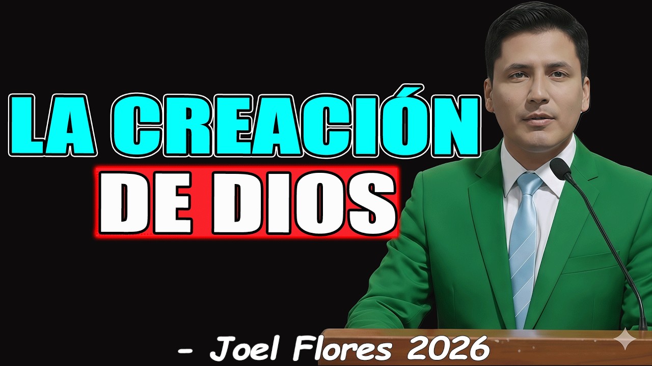 LA CREACIÓN DE DIOS - Joel Flores 2026