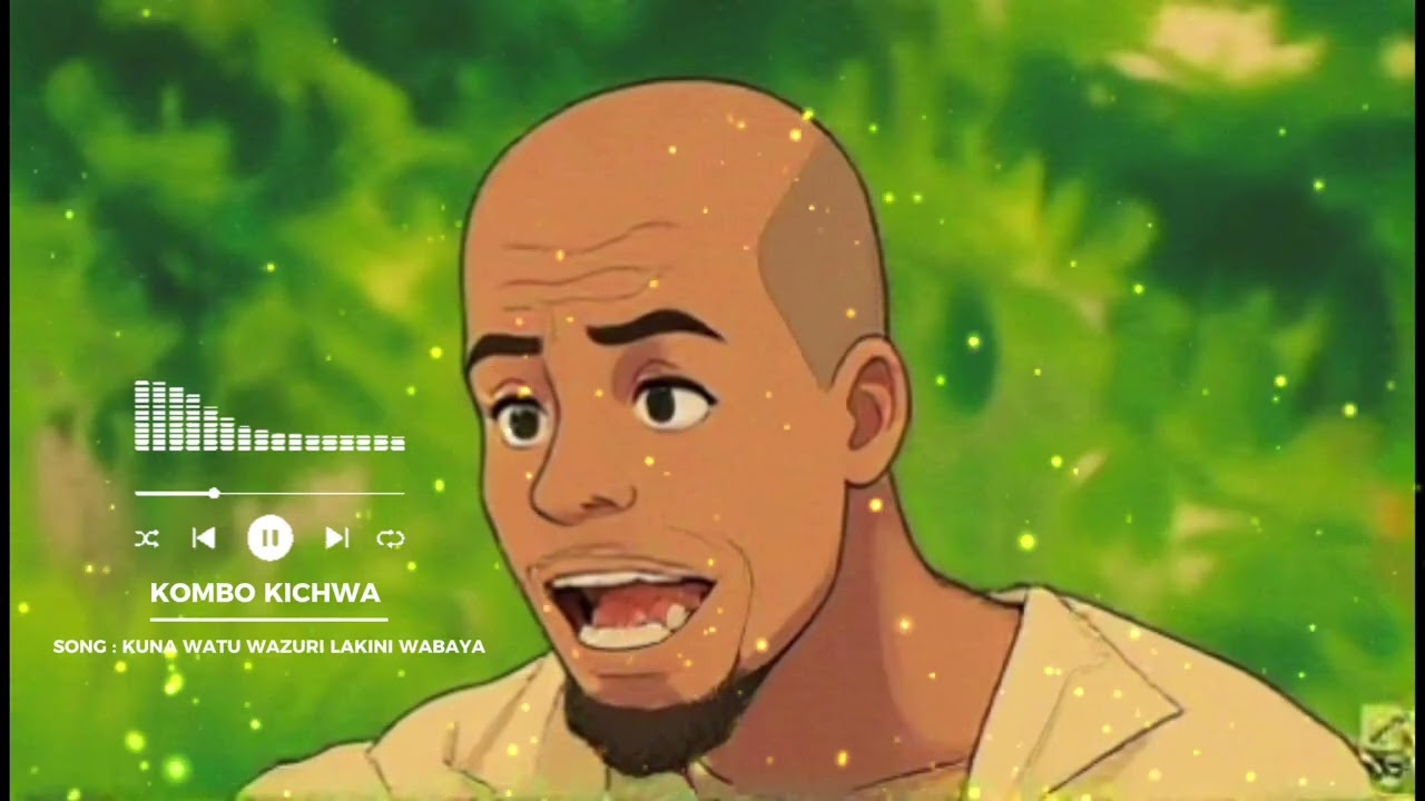 Song : kombo kichwa Kuna watu wazuri lakini wabaya