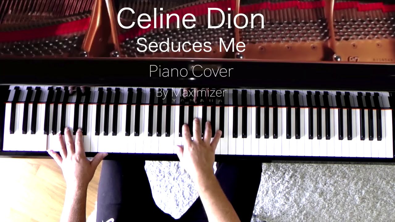 Celine Dion -  Seduces Me (Solo Piano Cover) - Maximizer