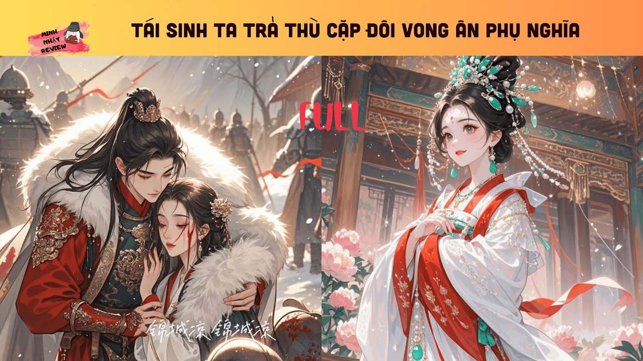 [FULL] TÁI SINH, TA VẢ MẶT CẶP ĐÔI VONG ÂN PHỤ NGHĨA I Minh Nhật Review