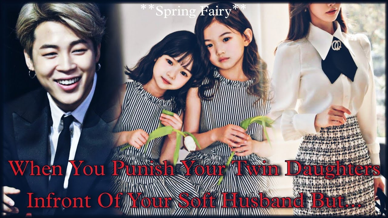 Jimin FF || When You Punish Your Twin Daughter Infront Of Your Soft Husband But... || Oneshot