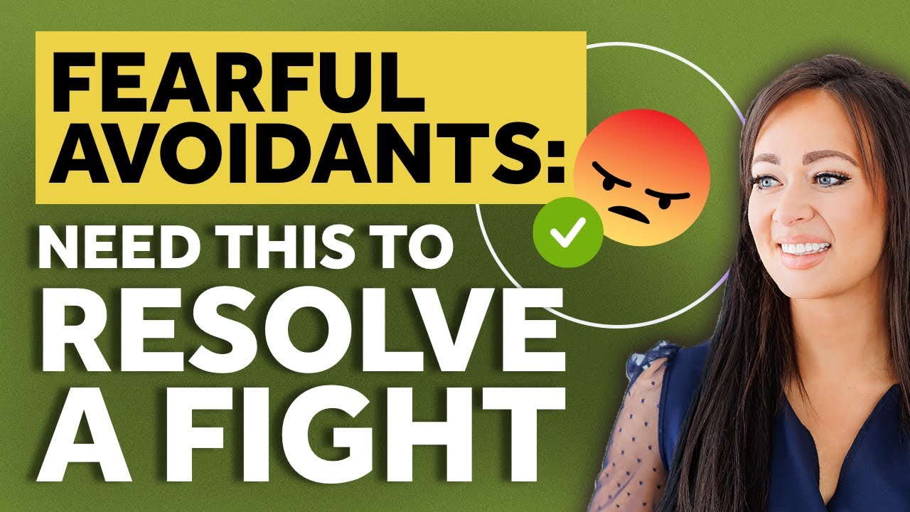 The Key to Resolving Fights: 3 Things The Fearful Avoidant Needs!
