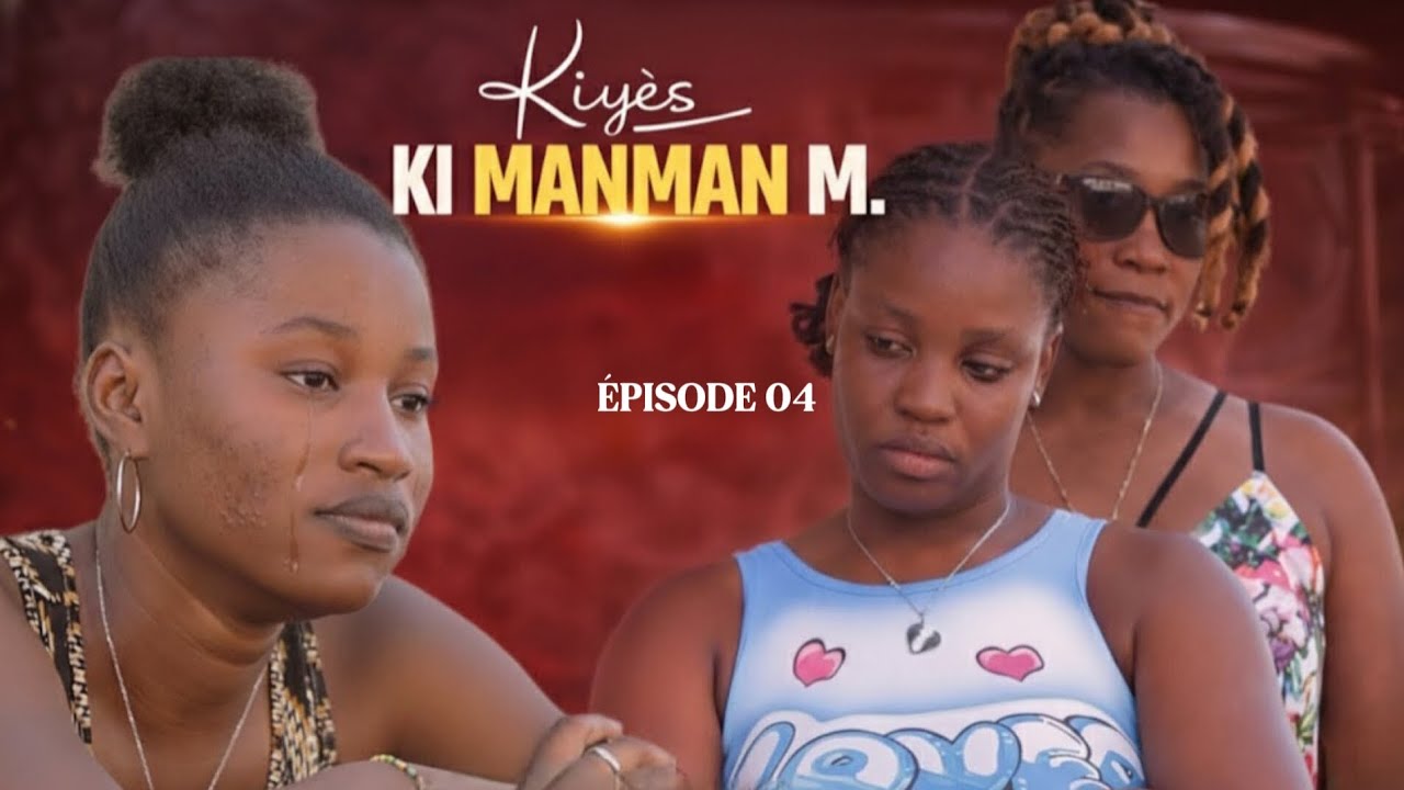 KIYÈS KI MANMAN M 😥? ÉPISODE 04