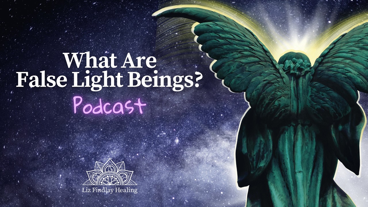 What Are False Light Beings? | Podcast With Liz Findlay