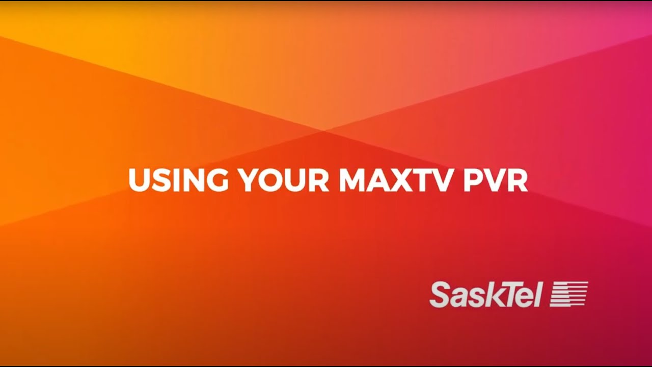 SaskTel Support - Using your maxTV PVR