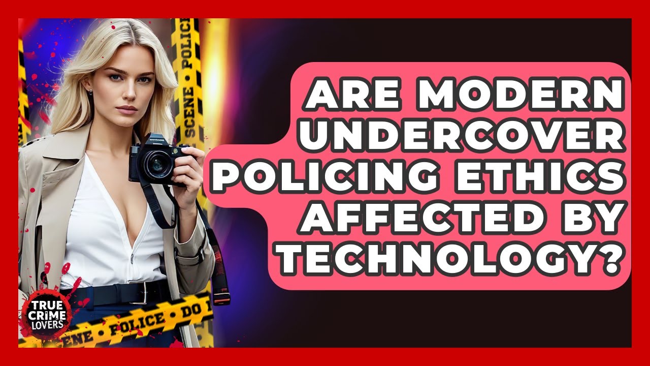 Are Modern Undercover Policing Ethics Affected By Technology? - True Crime Lovers