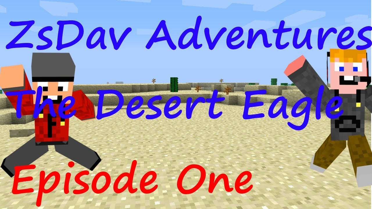 ZsDav adventures, The Desert Eagle ep 1