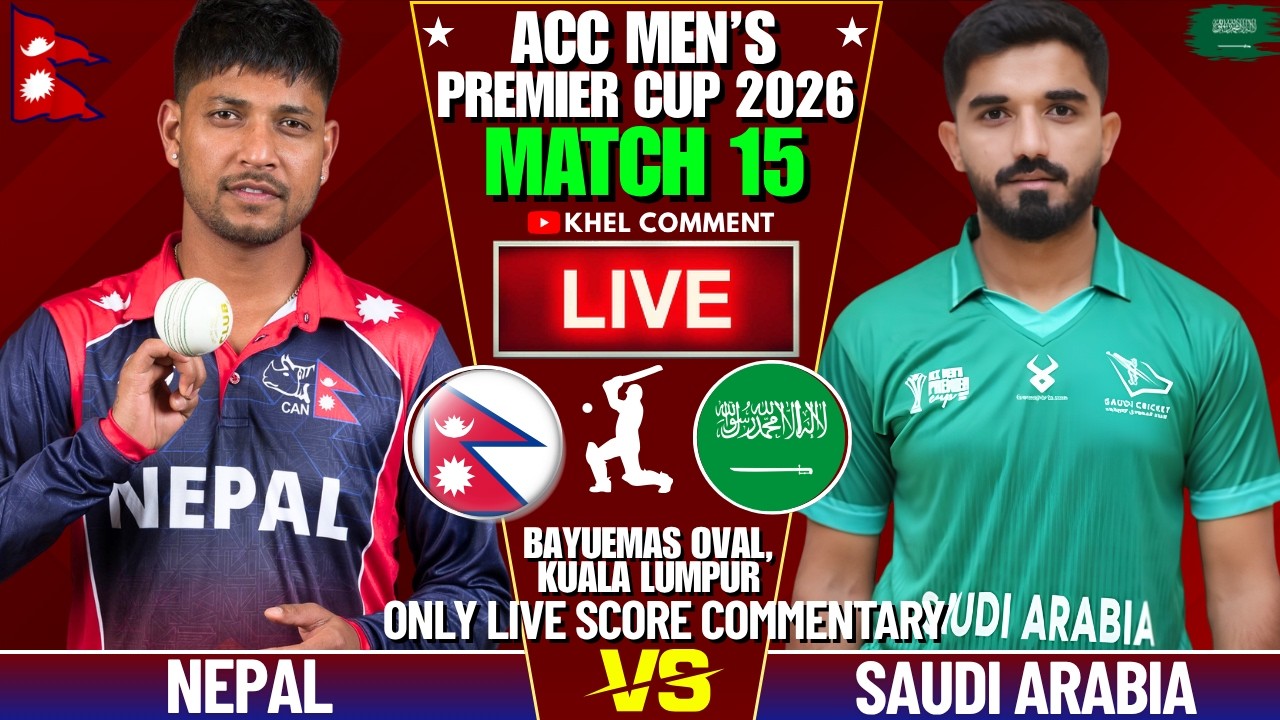 NEPAL VS SAUDI ARABIA ACC MEN'S PREMIER CUP 2026 MATCH 15 | LIVE SCORE & COMMENTARY | NEP VS SAU