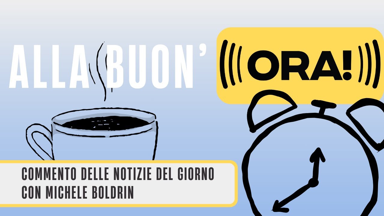 Alla Buon'ORA! Commento delle notizie del giorno con Michele Boldrin