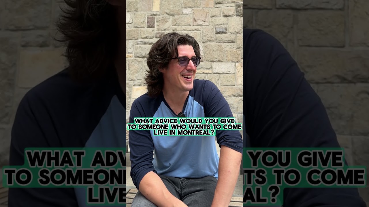 What Advice Would You Give Someone Moving To Montreal For The First Time?