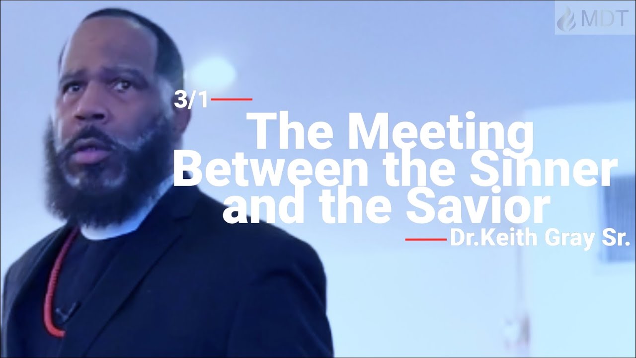 The Meeting Between The Sinner & The Savior ll Dr. Keith Gray Sr. ll March 1, 2026