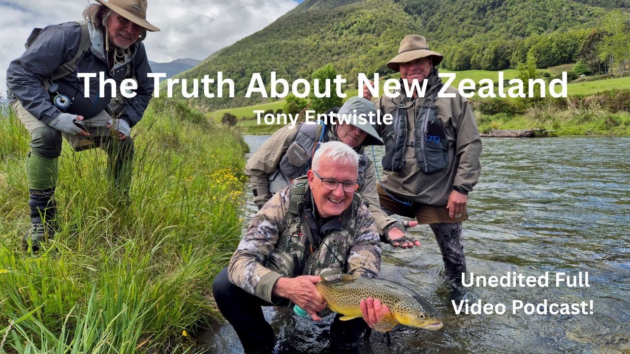 The Truth About New Zealand with Tony Entwistle #newzealand #trout #podcast