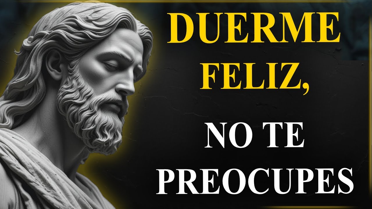 No Te Duermas con Preocupaciones, DUERME FELIZ | Estoicismo