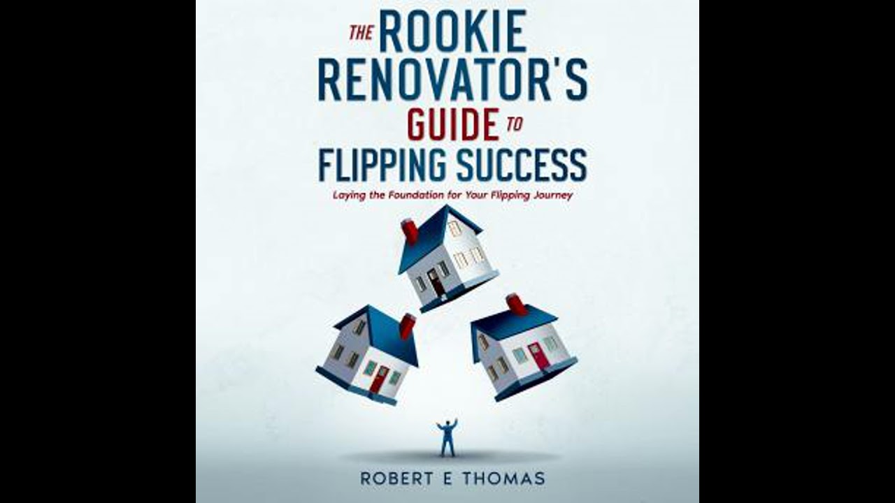 Rookie Renovator's Guide to Flipping Success - Robert E Thomas