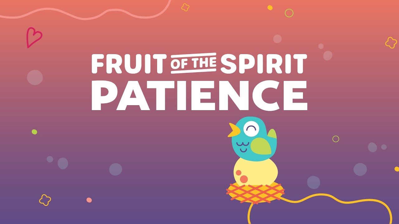 THE FRUIT OF THE SPIRIT IS PATIENCE