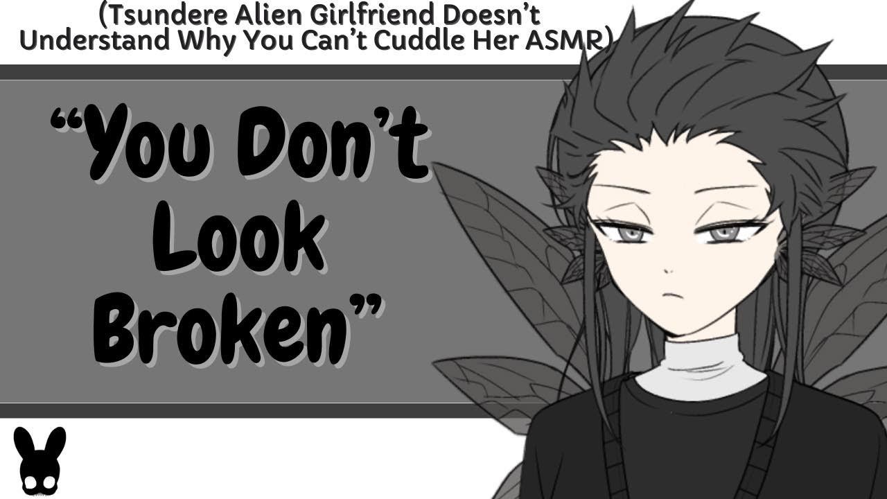 You Don't Look Broken (Tsundere Alien Girlfriend ASMR)