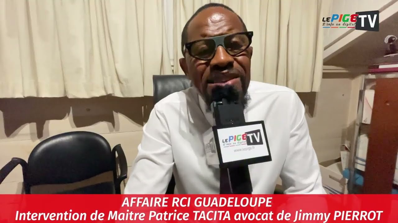 AFFAIRE RCI GUADELOUPE : Intervention de Maitre Patrice TACITA avocat de Jimmy PIERROT