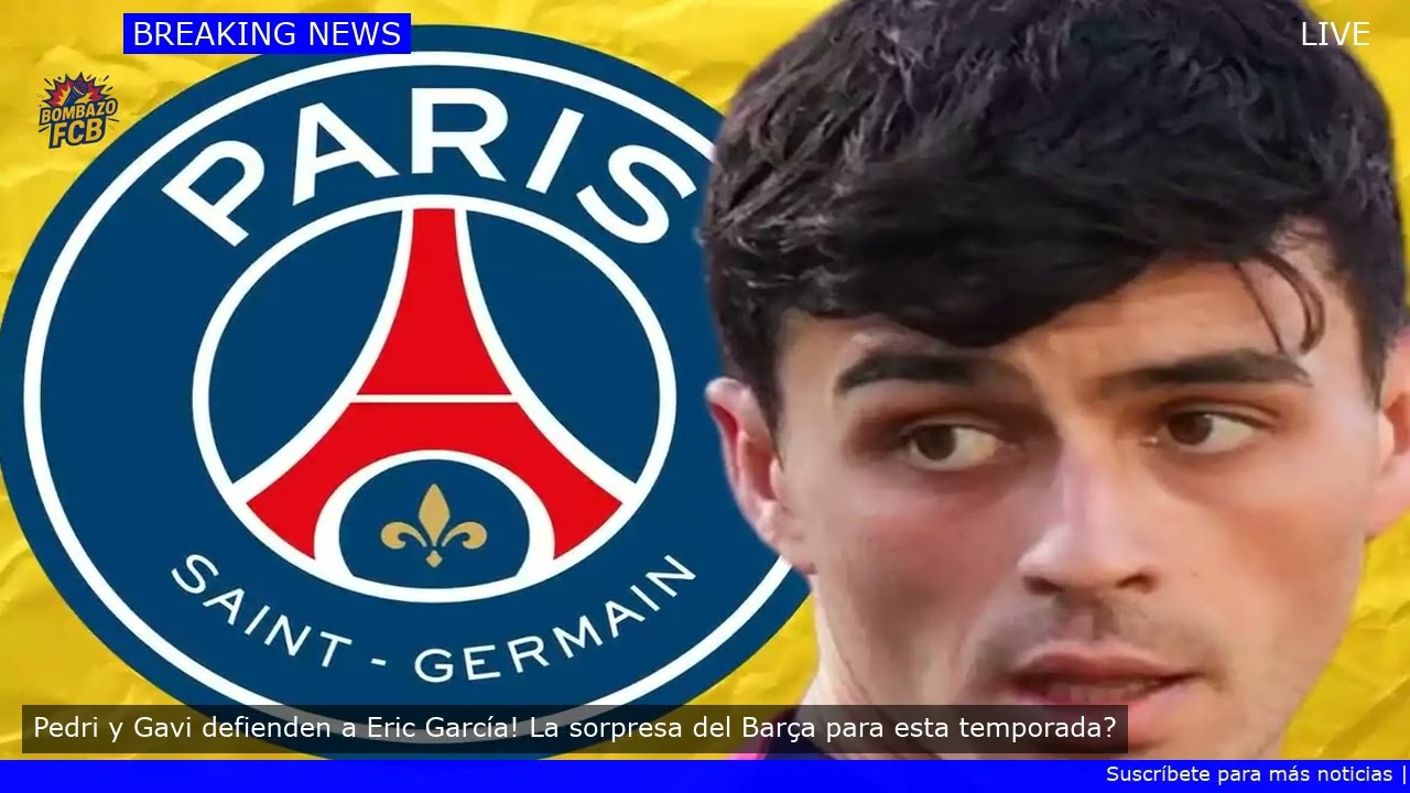 Pedri y Gavi defienden a Eric Garc&iacute;a! La sorpresa del Bar&ccedil;a para esta temporada?