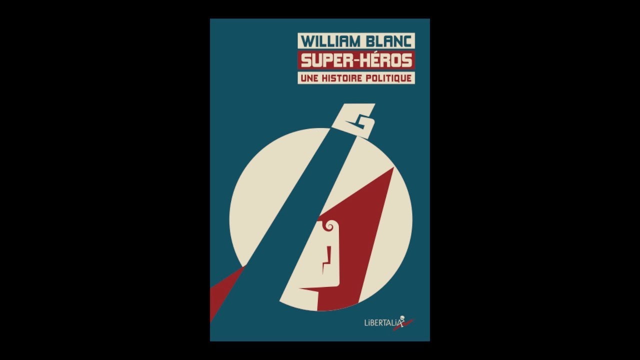 William Blanc - Super-héros, une histoire politique