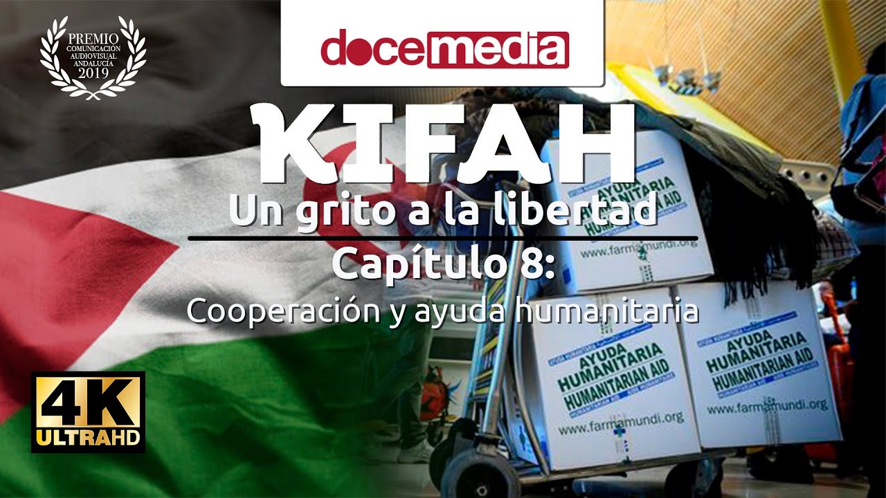 #4K - #Kifah: Capítulo 8 - Cooperación y Ayuda Humanitaria - #SERIE #DOCUMENTAL #SAHARA