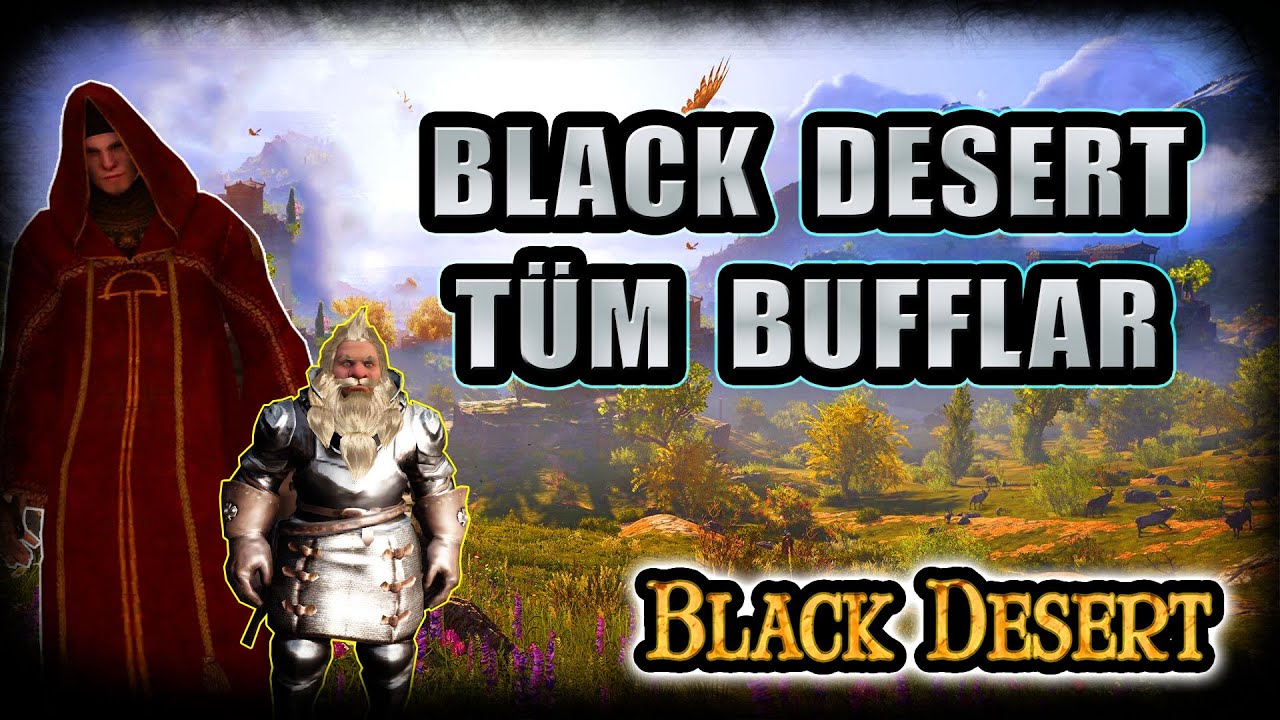 Black Desert / Tüm Bufflar - NPC Buffları - Kilise ( Rahip ) Buffları - Ev Buff - Çadır Buff - BDO