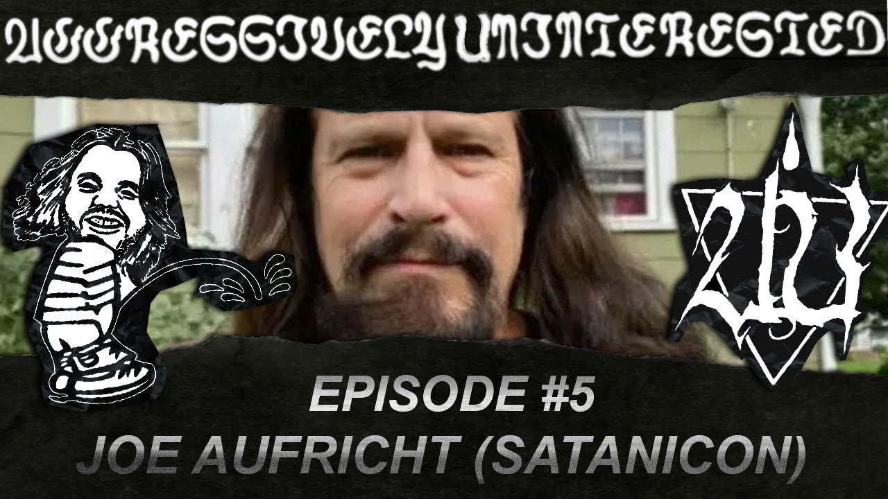 Aggressively Uninterested #5 - Joe Aufricht (Satanicon, Black Metal Joe)