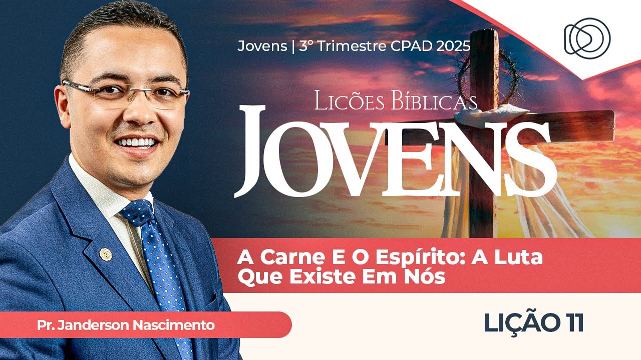 EBD Lição 11 A Carne e o Espírito a Luta que Existe em Nós - Aula dos Jovens CPAD