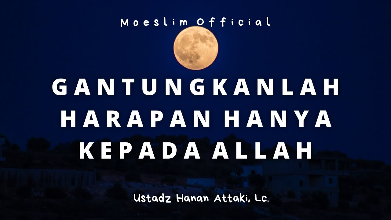 BERHARAPLAH HANYA KEPADA ALLAH - Ustadz Hanan Attaki, Lc.