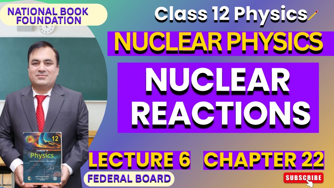 NUCLEAR REACTIONS| Physics 12| Ch 22 NUCLEAR PHYSICS | FBISE | NBF | Lec 6