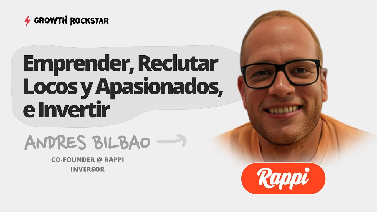 Emprender, Reclutar, Construir Unicornios, e Invertir | Andres Bilbao (Co-founder @ Rappi, Inversor)