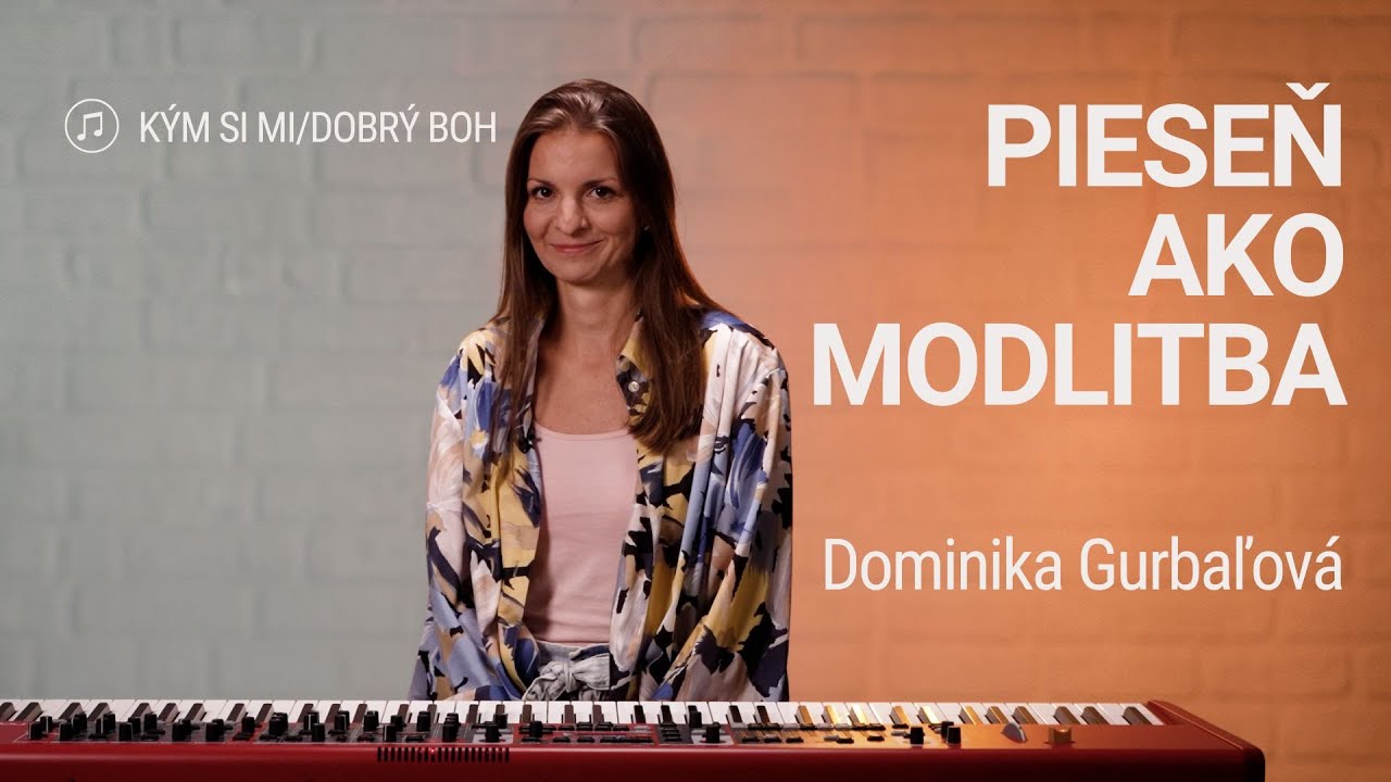 PIESEŇ AKO MODLITBA | Dominika Gurbaľová | KÝM SI MI / Dobrý Boh