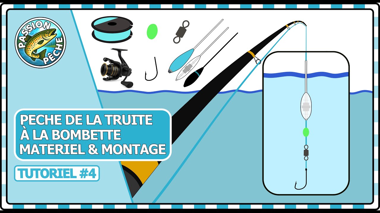 PÊCHE DE LA TRUITE À LA BOMBETTE - Matériel & Montage - Tutoriel #4