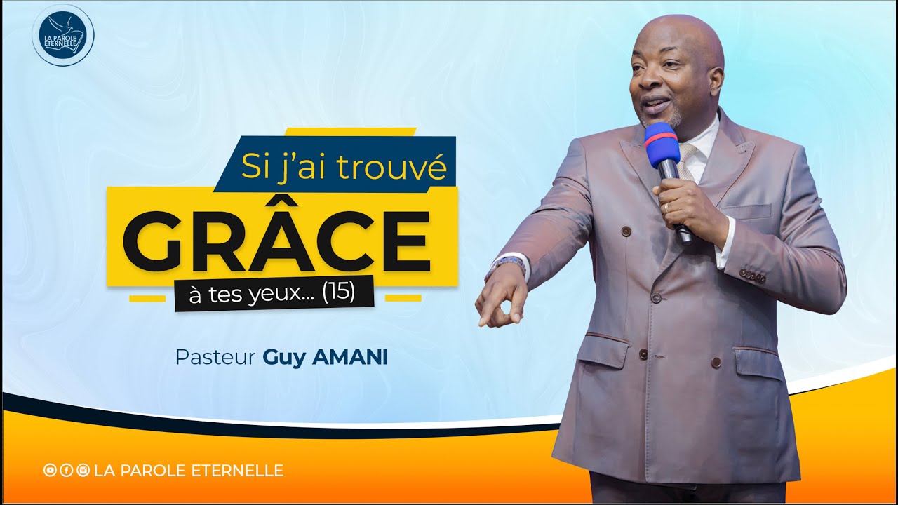 Si j’ai trouvé grâce à tes yeux... (15) Pasteur Guy AMANI