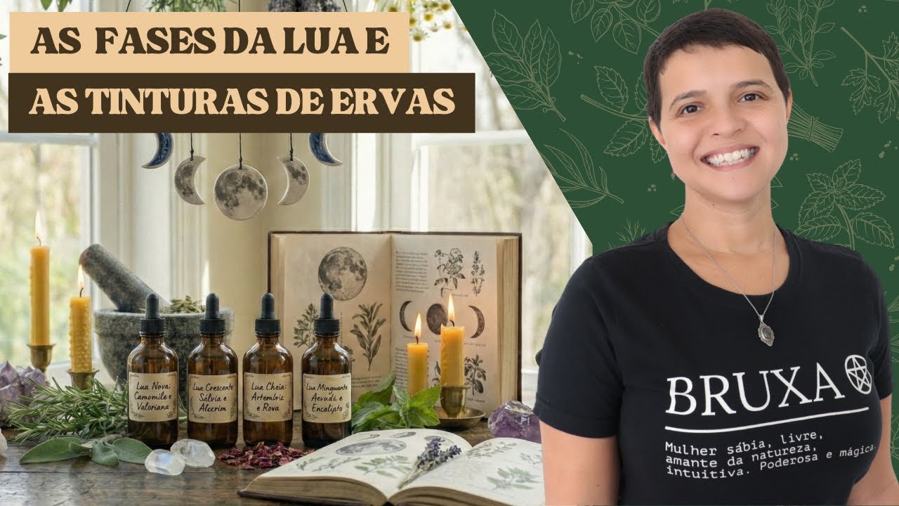 Unindo a magia das Fases da Lua com o poder das Tinturas de Ervas - Bruxaria Natural e Herbalismo