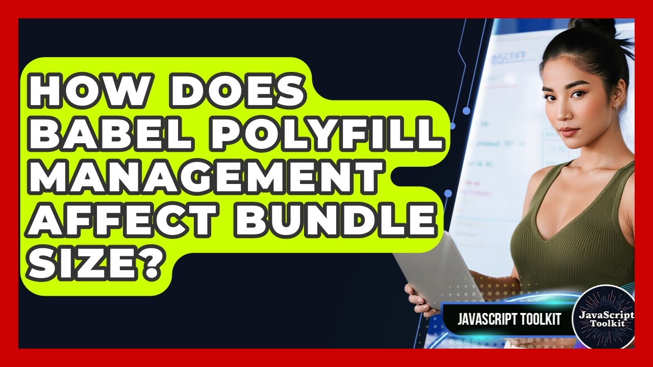 How Does Babel Polyfill Management Affect Bundle Size? - JavaScript Toolkit