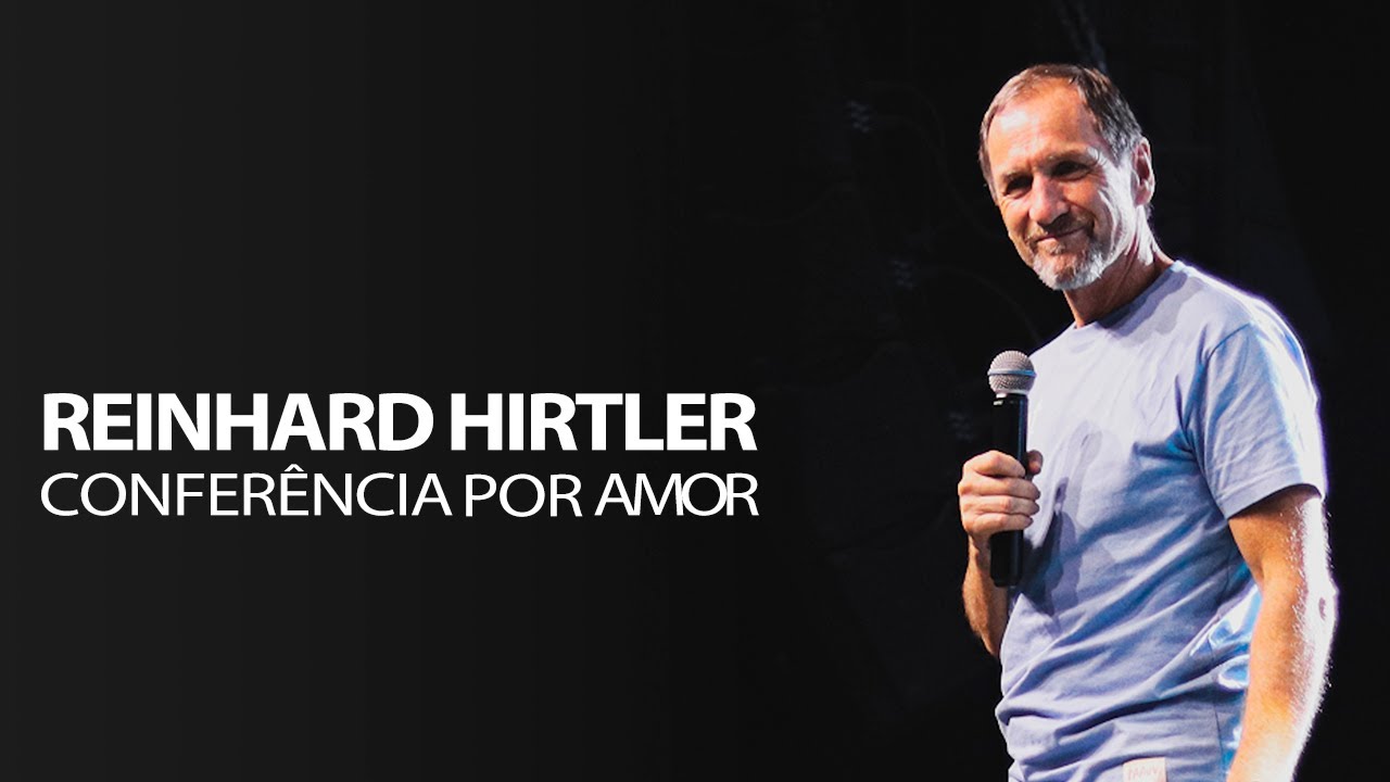 REINHARD HIRTLER - CONFERÊNCIA POR AMOR