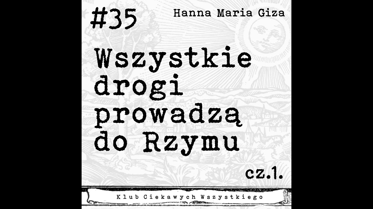 #35. Wszystkie drogi prowadzą do Rzymu - cz.1.