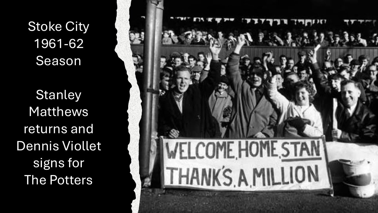 Stoke City 1961-62 Season (Stanley Matthews returns and Dennis Viollet signs for The Potters)