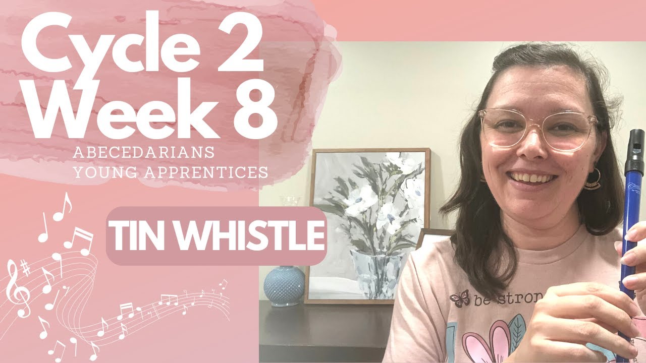 Cycle 2 Week 8 | Tin Whistle | Abecedarians and Young Apprentices