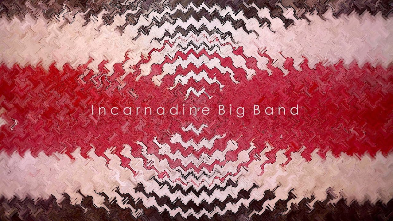 You Gotta Have Blues Somewhere - Incarnadine Big Band
