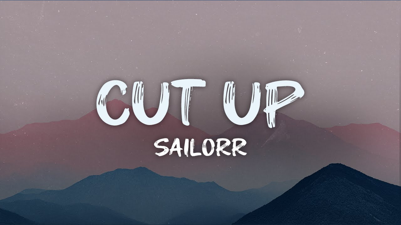SAILORR - cut up (lyrics)