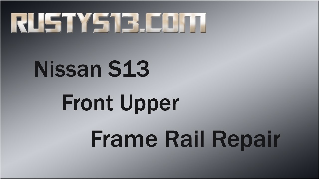 Nissan S13 Front Upper Frame Rail Repair - RustyS13.com