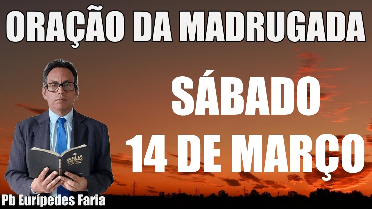ORAÇÃO DA MADRUGADA - SÁBADO - 14 DE MARÇO - DEIXE SEU PEDIDO DE ORAÇÃO