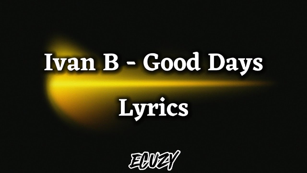 Ivan B - Good Days (Lyrics)