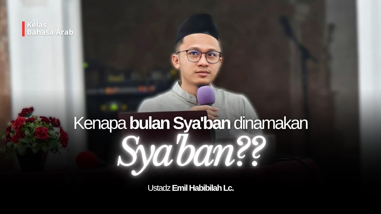 Kenapa dinamakan Bulan Sya'ban? - Ustadz Emil Habibillah Lc. (Kelas Bahasa Arab Akhwat)